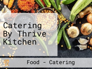 Catering By Thrive Kitchen