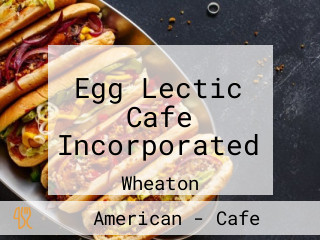 Egg Lectic Cafe Incorporated