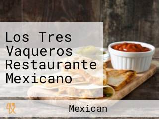 Los Tres Vaqueros Restaurante Mexicano