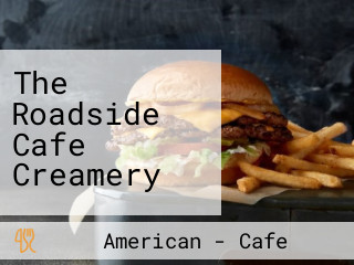 The Roadside Cafe Creamery