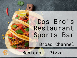 Dos Bro's Restaurant Sports Bar