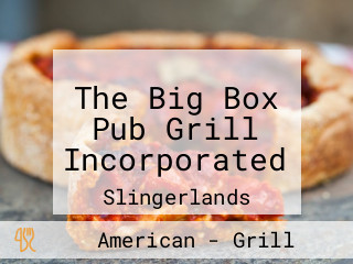 The Big Box Pub Grill Incorporated