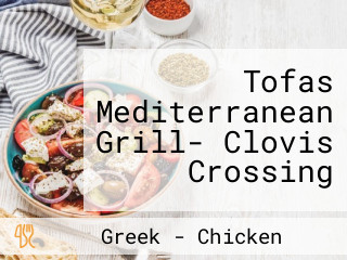 Tofas Mediterranean Grill- Clovis Crossing