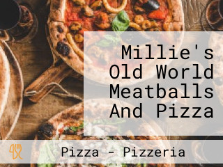 Millie's Old World Meatballs And Pizza
