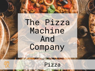 The Pizza Machine And Company