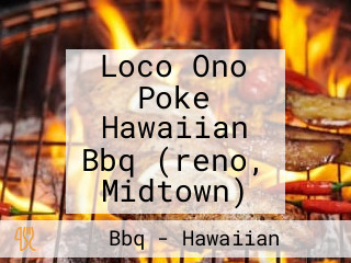 Loco Ono Poke Hawaiian Bbq (reno, Midtown)