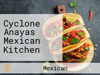 Cyclone Anayas Mexican Kitchen