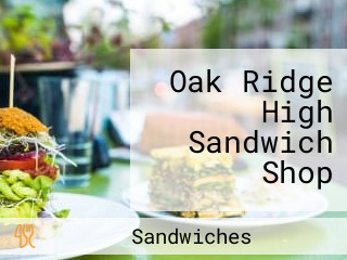 Oak Ridge High Sandwich Shop