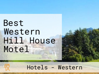 Best Western Hill House Motel