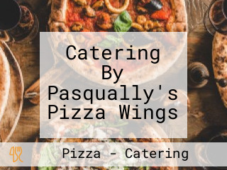 Catering By Pasqually's Pizza Wings