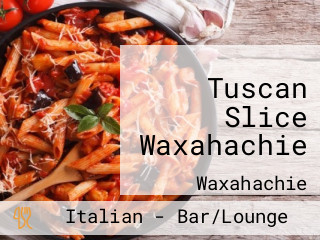 Tuscan Slice Waxahachie