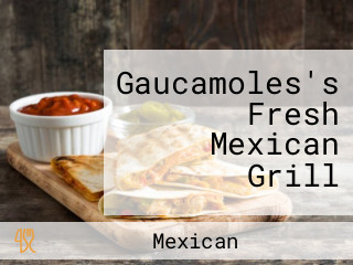 Gaucamoles's Fresh Mexican Grill