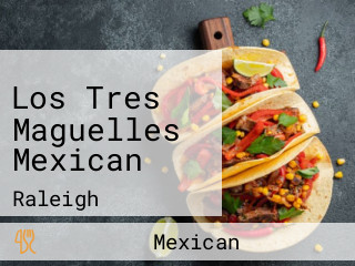 Los Tres Maguelles Mexican