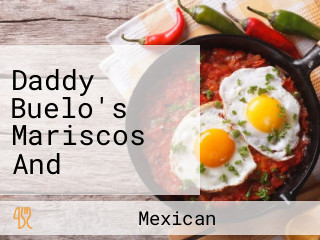 Daddy Buelo's Mariscos And Mexican Cuisine