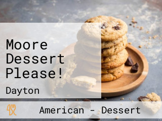 Moore Dessert Please!