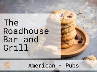 The Roadhouse Bar and Grill