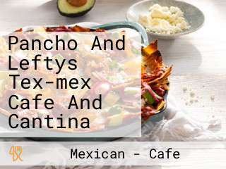 Pancho And Leftys Tex-mex Cafe And Cantina