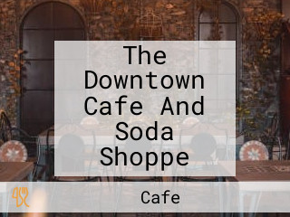 The Downtown Cafe And Soda Shoppe
