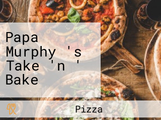 Papa Murphy 's Take 'n ' Bake