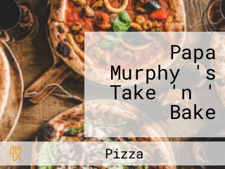 Papa Murphy 's Take 'n ' Bake