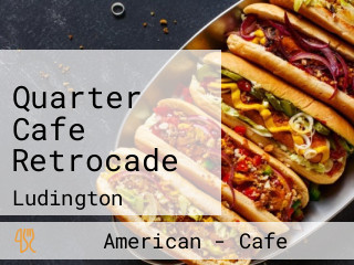 Quarter Cafe Retrocade