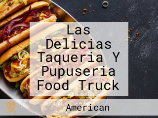 Las Delicias Taqueria Y Pupuseria Food Truck