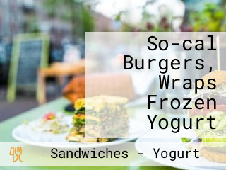 So-cal Burgers, Wraps Frozen Yogurt