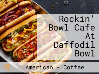 Rockin' Bowl Cafe At Daffodil Bowl