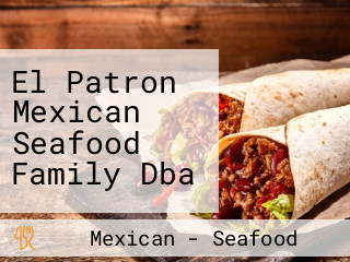 El Patron Mexican Seafood Family Dba