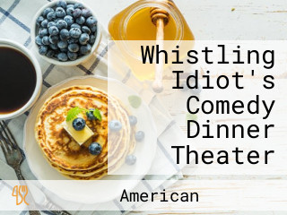 Whistling Idiot's Comedy Dinner Theater