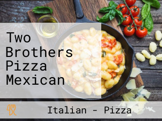 Two Brothers Pizza Mexican
