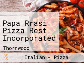 Papa Rrasi Pizza Rest Incorporated