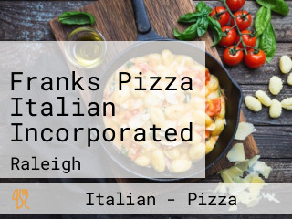 Franks Pizza Italian Incorporated