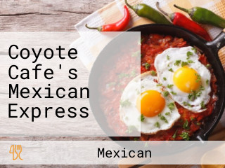 Coyote Cafe's Mexican Express