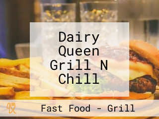 Dairy Queen Grill N Chill