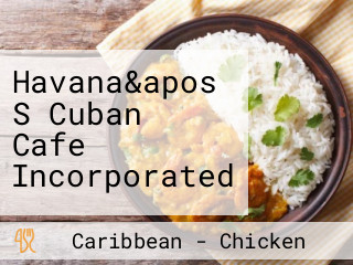 Havana&apos S Cuban Cafe Incorporated