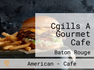 Cgills A Gourmet Cafe