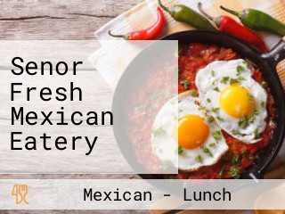 Senor Fresh Mexican Eatery