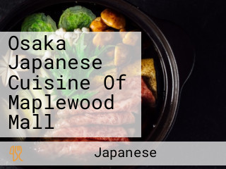 Osaka Japanese Cuisine Of Maplewood Mall