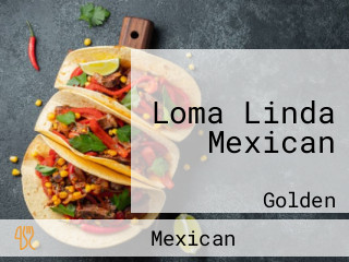 Loma Linda Mexican