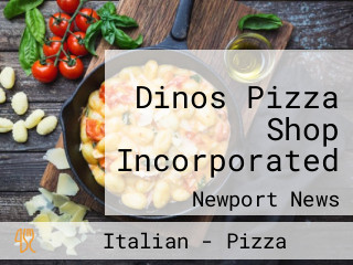 Dinos Pizza Shop Incorporated