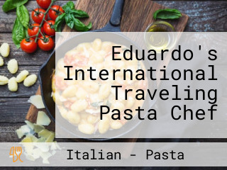 Eduardo's International Traveling Pasta Chef