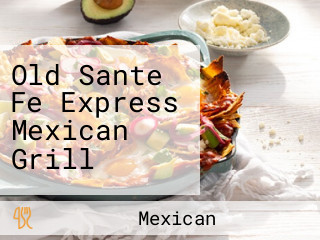 Old Sante Fe Express Mexican Grill