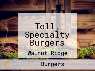 Toll, Specialty Burgers