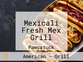 Mexicali Fresh Mex Grill