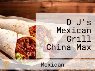 D J's Mexican Grill China Max