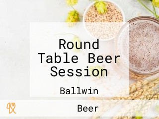 Round Table Beer Session