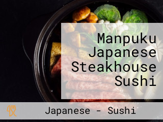 Manpuku Japanese Steakhouse Sushi