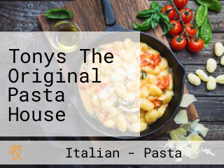 Tonys The Original Pasta House Gourmet Pizzeria