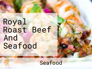 Royal Roast Beef And Seafood